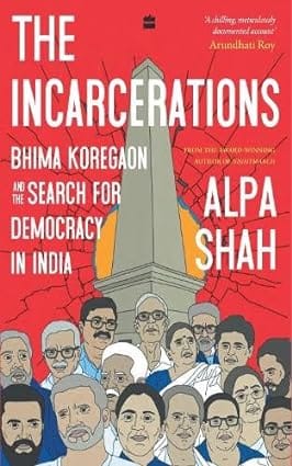 The Incarcerations Bhima Koregaon And The Search For Democracy In India