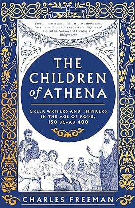 The Children Of Athena Greek Writers And Thinkers In The Age Of Rome, 150 Bc�ad 400