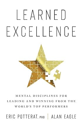 Learned Excellence Mental Disciplines For Leading And Winning From The Worlds Top Performers