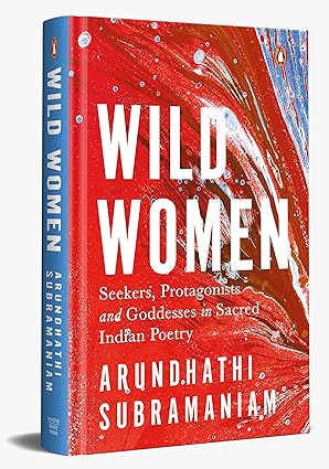 Wild Women Seekers, Protagonists And Goddesses In Sacred Indian Poetry