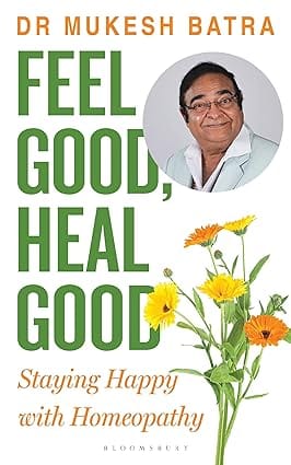 Feel Good, Heal Good Staying Happy With Homeopathy