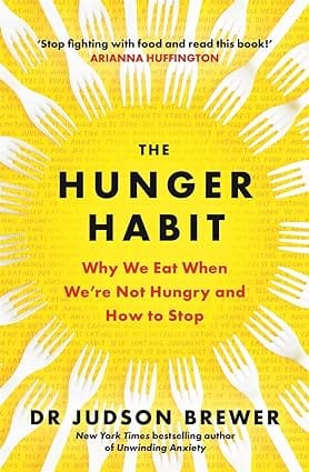 The Hunger Habit Why We Eat When We Are Not Hungry And How To Stop