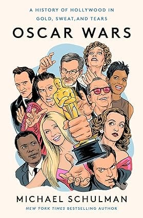 Oscar Wars A History Of Hollywood In Gold, Sweat, And Tears