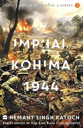 Indias Historic Battles Imphal-kohima,1944