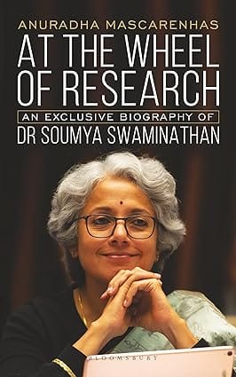 At The Wheel Of Research An Exclusive Biography Of Dr Soumya Swaminathan