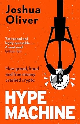 Hype Machine How Greed, Fraud And Free Money Crashed Crypto