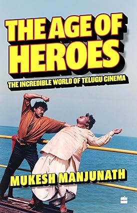 The Age Of Heroes The Incredible World Of Telugu Cinema