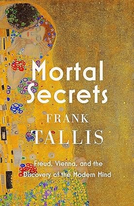Mortal Secrets Freud, Vienna And The Discovery Of The Modern Mind