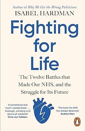Fighting For Life The Twelve Battles That Made Our Nhs, And The Struggle For Its Future
