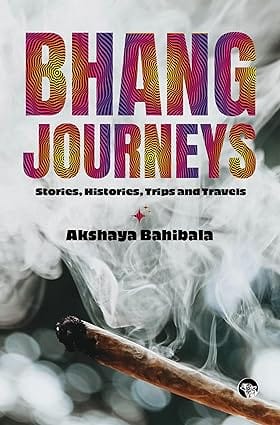 Bhang Journeys Stories, Histories, Trips And Travels