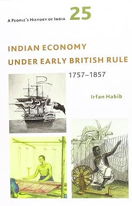 A People's History of India 25:Indian Economy Under Early British Rule, 1757 -1857