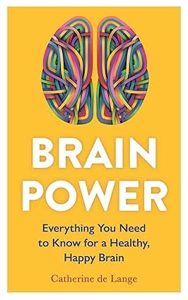 Brain Power Everything You Need To Know For A Healthy, Happy Brain
