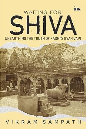 Waiting For Shiva Unearthing The Truth Of Kashis Gyan Vapi