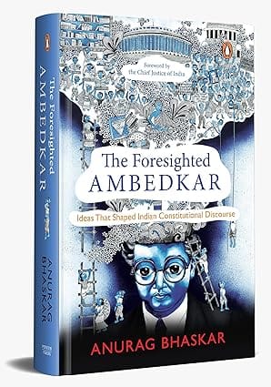 The Foresighted Ambedkar Ideas That Shaped Indian Constitutional Discourse