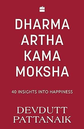 Dharma Artha Kama Moksha 40 Insights For Happiness