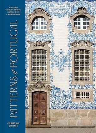 Patterns Of Portugal A Journey Through Colors, History, Tiles, And Architecture