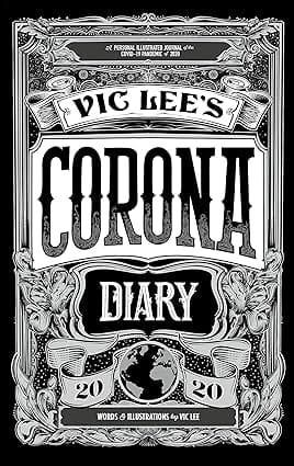 Vic Lees Corona Diary A Personal Illustrated Journal Of The Covid-19 Pandemic Of 2020