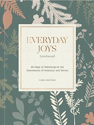 Everyday Joys Devotional 40 Days Of Reflecting On The Intersection Of Ordinary And Divine