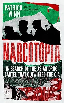 Narcotopia In Search Of The Asian Drug Cartel That Outwitted The Cia