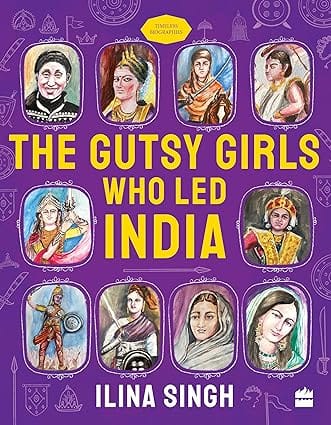 The Gutsy Girls Who Led India (timeless Biographies Series)