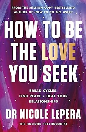 How To Be The Love You Seek Break Cycles, Find Peace + Heal Your Relationships
