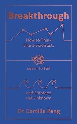 Breakthrough How To Think Like A Scientist, Learn How To Fail And Embrace The Unknown