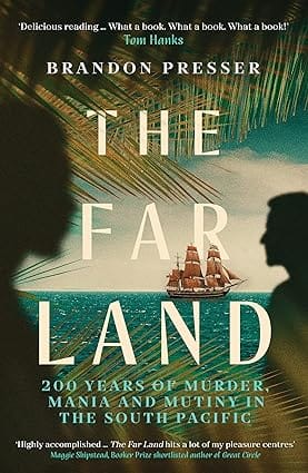 The Far Land 200 Years Of Murder, Mania And Mutiny In The South Pacific