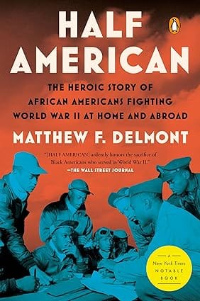 Half American The Heroic Story Of African Americans Fighting World War Ii At Home And Abroad