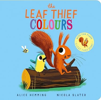 The Leaf Thief - Colours A Brilliant Novelty Book With Flaps, By The Nyt Bestselling Creators Of The Leaf Thief!
