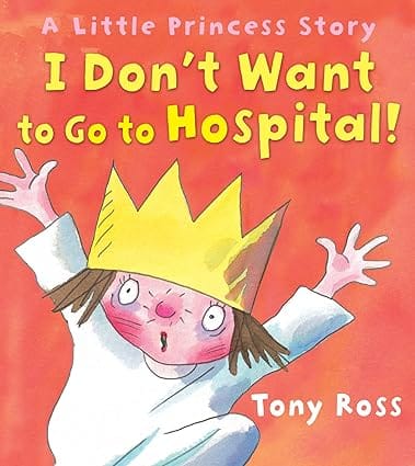 I Dont Want To Go To Hospital! (little Princess Book 5)