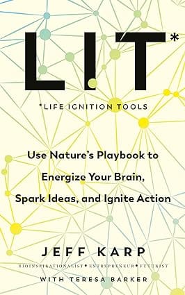 Lit Use Natures Playbook To Energize Your Brain, Spark Ideas, And Ignite Action