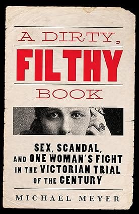 A Dirty, Filthy Book Sex, Scandal, And One Womans Fight In The Victorian Trial Of The Century