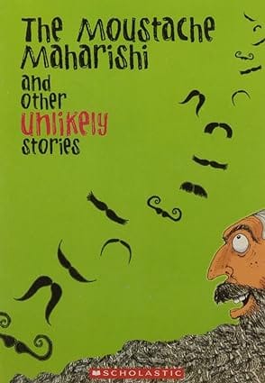 The Moustache Maharishi And Other Unlikely Stories