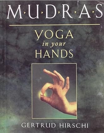 Mudras Yoga In Your Hands (alternative Medicine Series)