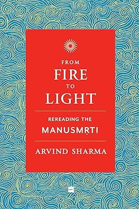 From Fire To Light Rereading The Manusmriti