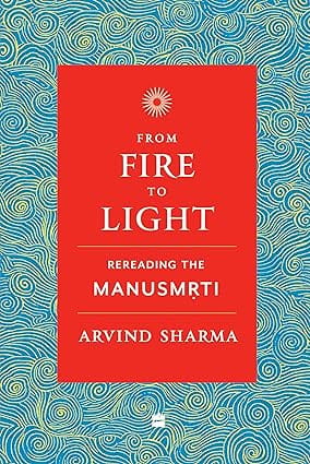 From Fire To Light Rereading The Manusmriti