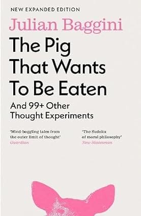 The Pig That Wants To Be Eaten And 99+ Other Thought Experiments
