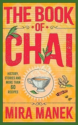 The Book Of Chai History, Stories And More Than 60 Recipes