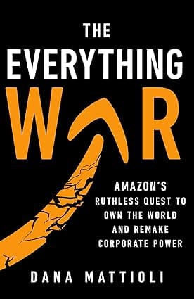 The Everything War Amazons Ruthless Quest To Own The World And Remake Corporate Power