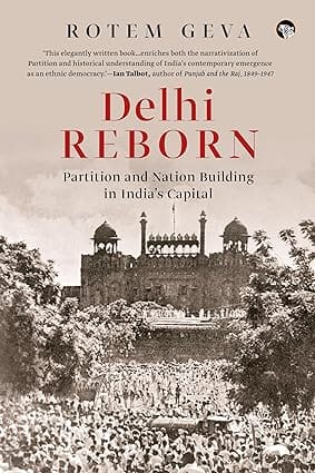 Delhi Reborn Partition And Nation Building In Indias Capital
