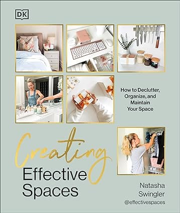 Creating Effective Spaces Declutter, Organise And Maintain Your Space