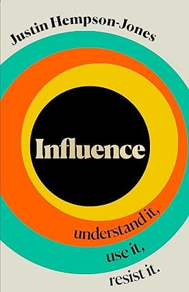 Influence Understand It, Use It, Resist It