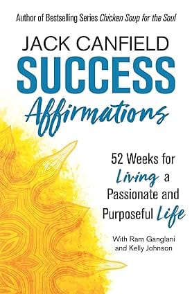 Success Affirmations 52 Weeks For Living A Passionate And Purposeful Life