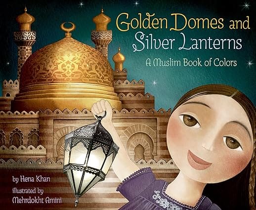 Golden Domes And Silver Lanterns A Muslim Book Of Colors