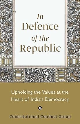 In Defence Of The Republic Upholding The Values At The Heart Of Indias Democracy