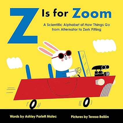 Z Is For Zoom A Scientific Alphabet Of How Things Go, From Alternator To Zerk Fitting