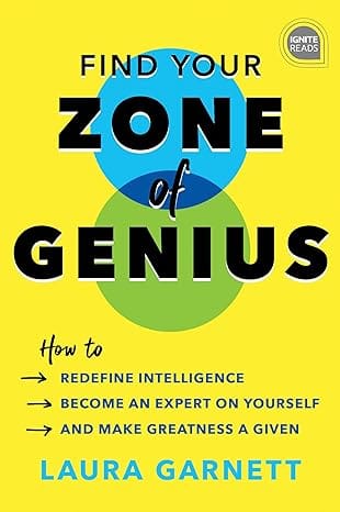 Find Your Zone Of Genius How To Redefine Intelligence, Become An Expert On Yourself, And Make Greatness A Given