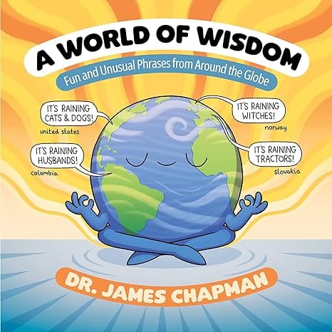 A World Of Wisdom Fun And Unusual Phrases From Around The Globe