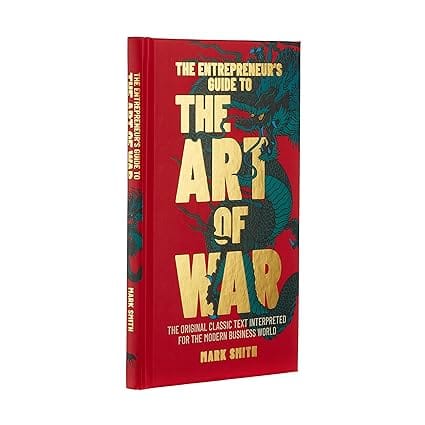 The Entrepreneurs Guide To The Art Of War The Original Classic Text Interpreted For The Modern Business World