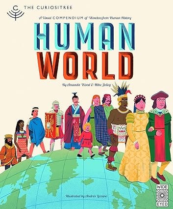 Curiositree Human World A Visual History Of Humankind